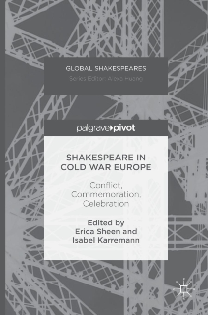 Shakespeare in Cold War Europe : Conflict, Commemoration, Celebration, Hardback Book