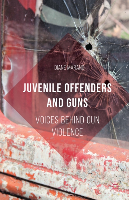 Juvenile Offenders and Guns : Voices Behind Gun Violence, PDF eBook