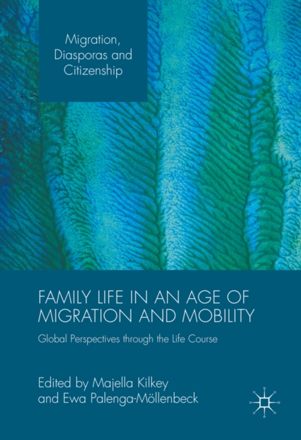 Family Life in an Age of Migration and Mobility : Global Perspectives through the Life Course, PDF eBook