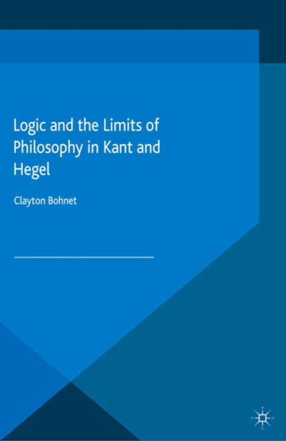 Logic and the Limits of Philosophy in Kant and Hegel, PDF eBook