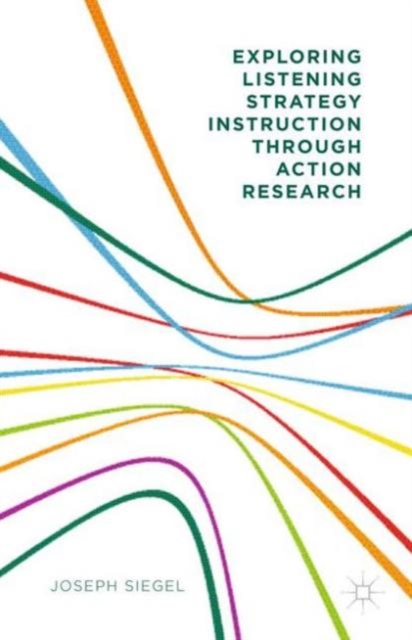 Exploring Listening Strategy Instruction Through Action Research, Hardback Book
