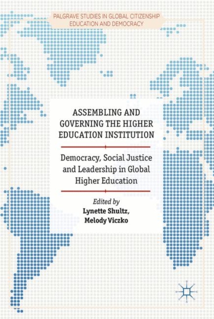 Assembling and Governing the Higher Education Institution : Democracy, Social Justice and Leadership in Global Higher Education, Hardback Book