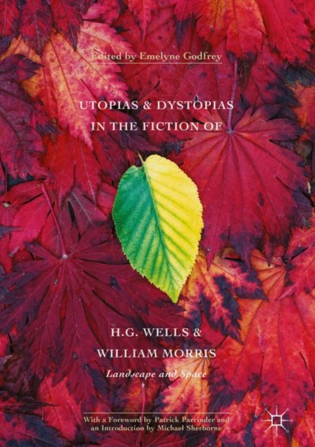 Utopias and Dystopias in the Fiction of H. G. Wells and William Morris : Landscape and Space, Hardback Book
