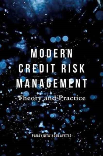 Modern Credit Risk Management : Theory and Practice, Hardback Book