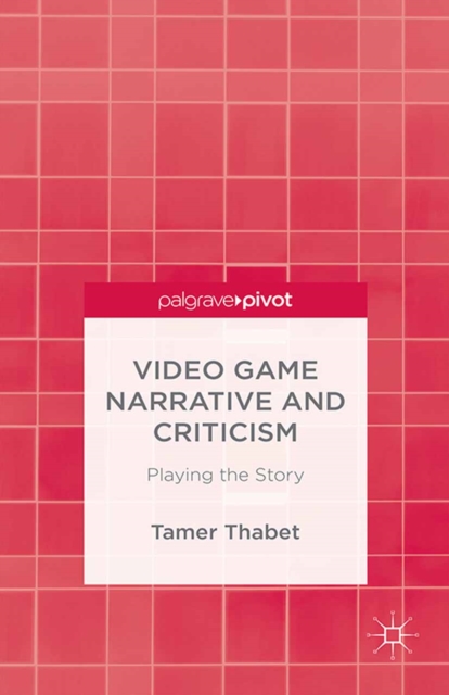 Video Game Narrative and Criticism : Playing the Story, PDF eBook