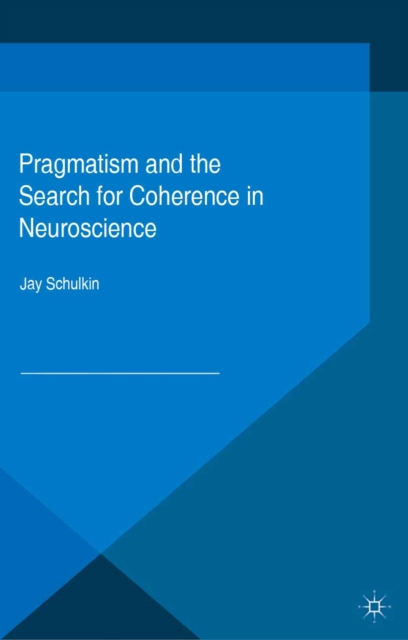 Pragmatism and the Search for Coherence in Neuroscience, PDF eBook