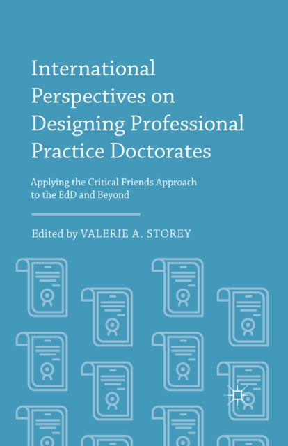 International Perspectives on Designing Professional Practice Doctorates : Applying the Critical Friends Approach to the EdD and Beyond, PDF eBook
