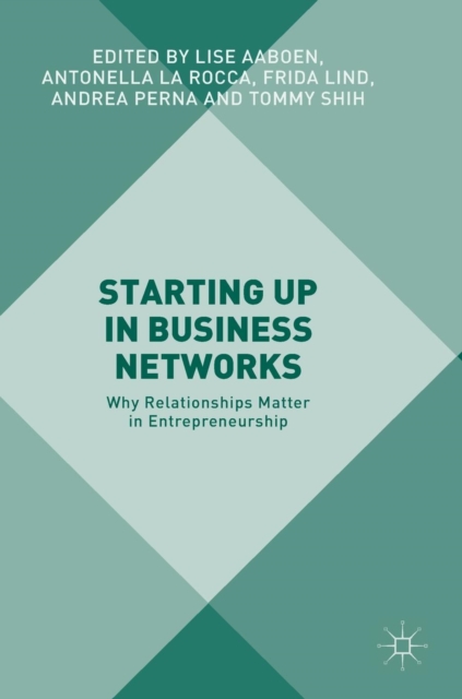 Starting Up in Business Networks : Why Relationships Matter in Entrepreneurship, Hardback Book