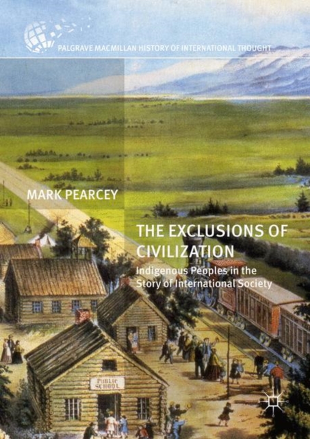 The Exclusions of Civilization : Indigenous Peoples in the Story of International Society, PDF eBook