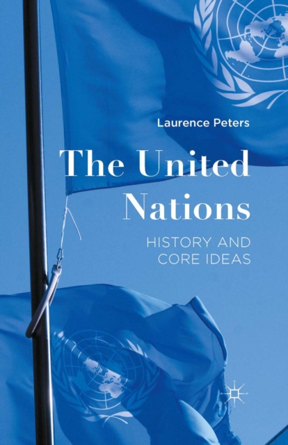 The United Nations : History and Core Ideas, PDF eBook