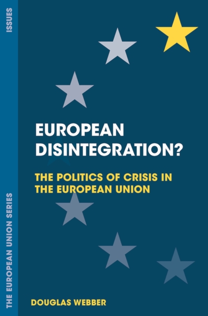 European Disintegration? : The Politics of Crisis in the European Union, Paperback / softback Book