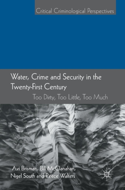 Water, Crime and Security in the Twenty-First Century : Too Dirty, Too Little, Too Much, Hardback Book
