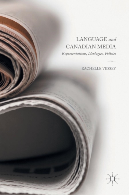 Language and Canadian Media : Representations, Ideologies, Policies, Hardback Book
