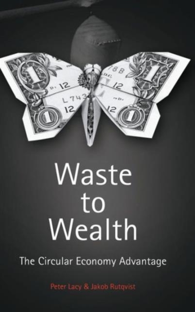 Waste to Wealth : The Circular Economy Advantage, Hardback Book