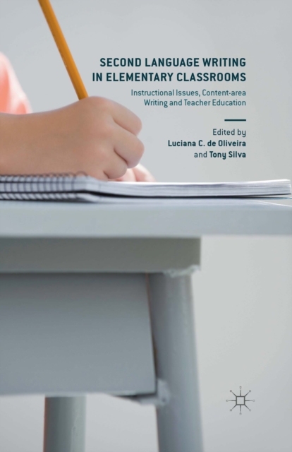 Second Language Writing in Elementary Classrooms : Instructional Issues, Content-area Writing and Teacher Education, PDF eBook