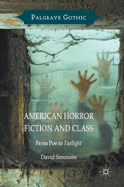 American Horror Fiction and Class : From Poe to Twilight, Hardback Book
