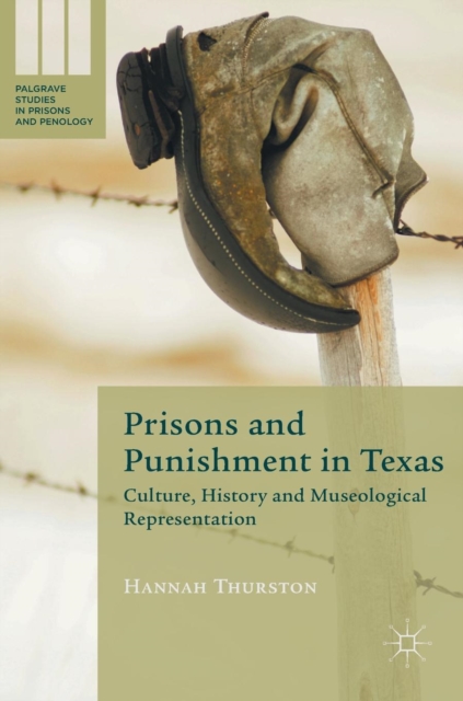 Prisons and Punishment in Texas : Culture, History and Museological Representation, Hardback Book