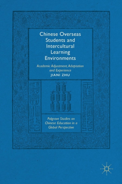 Chinese Overseas Students and Intercultural Learning Environments : Academic Adjustment, Adaptation and Experience, Hardback Book