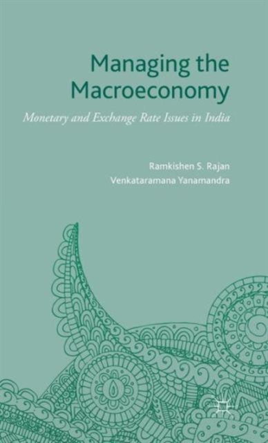 Managing the Macroeconomy : Monetary and Exchange Rate Issues in India, Hardback Book