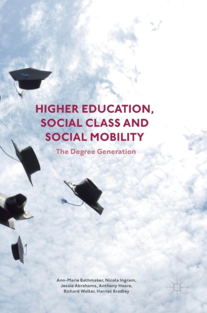 Higher Education, Social Class and Social Mobility : The Degree Generation, Hardback Book