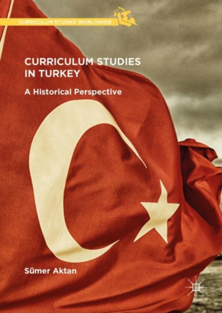 Curriculum Studies in Turkey : A Historical Perspective, Hardback Book