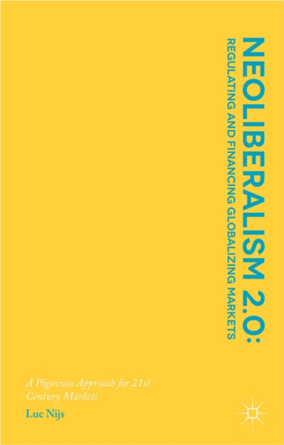 Neoliberalism 2.0: Regulating and Financing Globalizing Markets : A Pigovian Approach for 21st Century Markets, PDF eBook