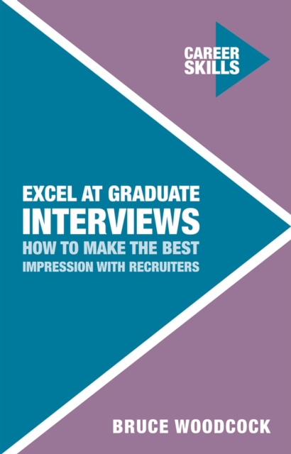 Excel at Graduate Interviews : How to Make the Best Impression with Recruiters, Paperback / softback Book