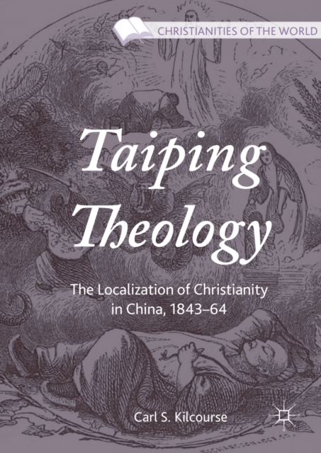 Taiping Theology : The Localization of Christianity in China, 1843-64, PDF eBook