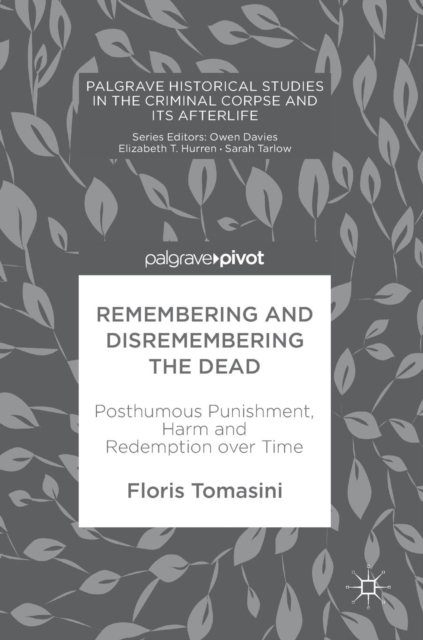 Remembering and Disremembering the Dead : Posthumous Punishment, Harm and Redemption over Time, Hardback Book