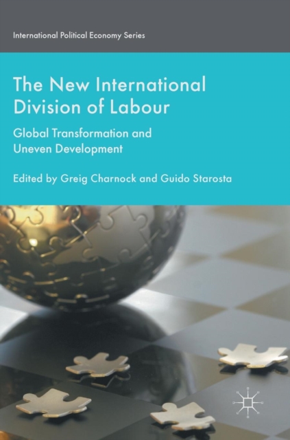 The New International Division of Labour : Global Transformation and Uneven Development, Hardback Book