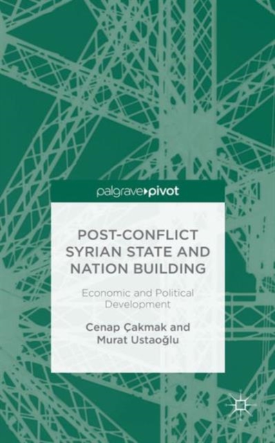 Post-Conflict Syrian State and Nation Building : Economic and Political Development, Hardback Book