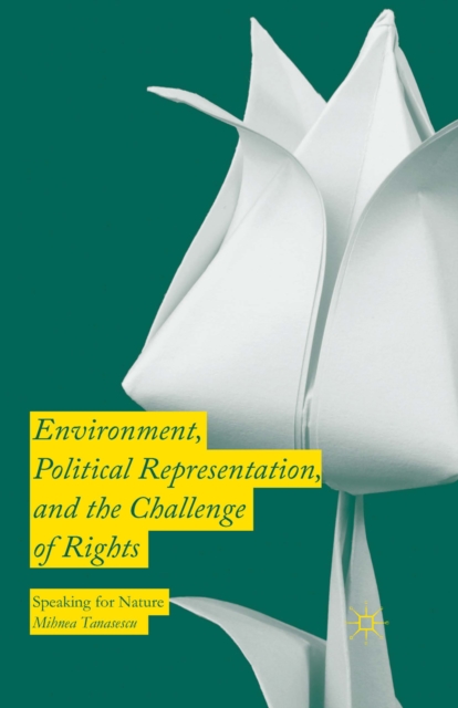 Environment, Political Representation and the Challenge of Rights : Speaking for Nature, PDF eBook