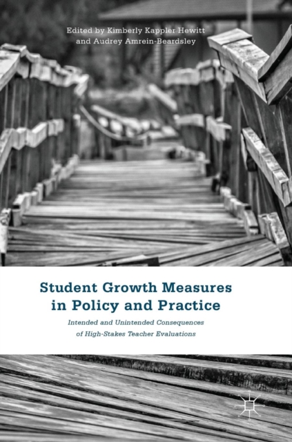 Student Growth Measures in Policy and Practice : Intended and Unintended Consequences of High-Stakes Teacher Evaluations, Hardback Book