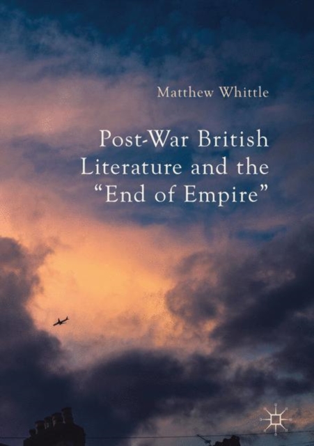 Post-War British Literature and the "End of Empire", PDF eBook