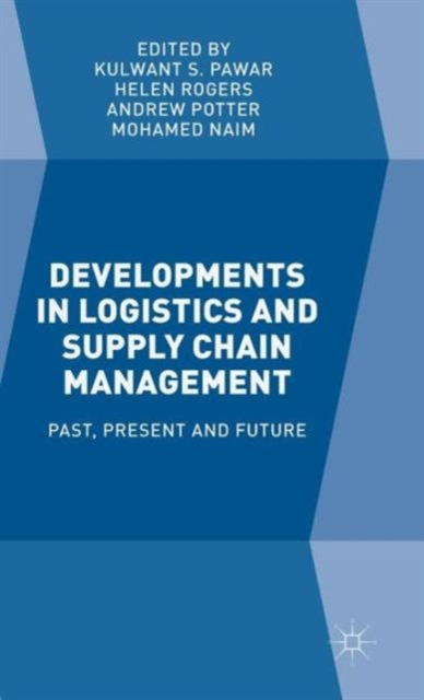 Developments in Logistics and Supply Chain Management : Past, Present and Future, Hardback Book