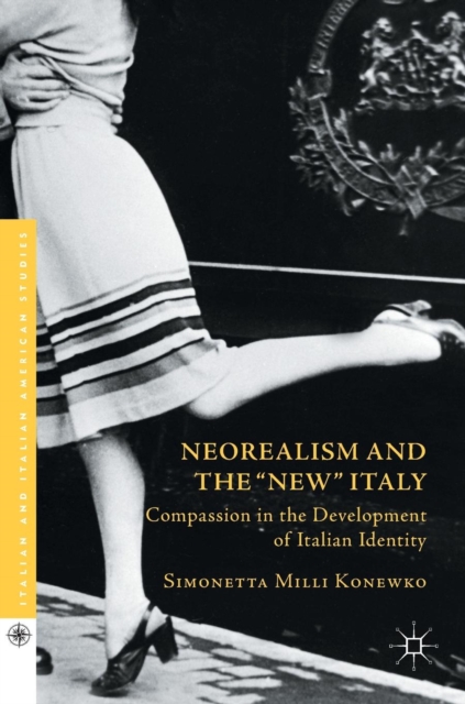 Neorealism and the "New" Italy : Compassion in the Development of Italian Identity, Hardback Book