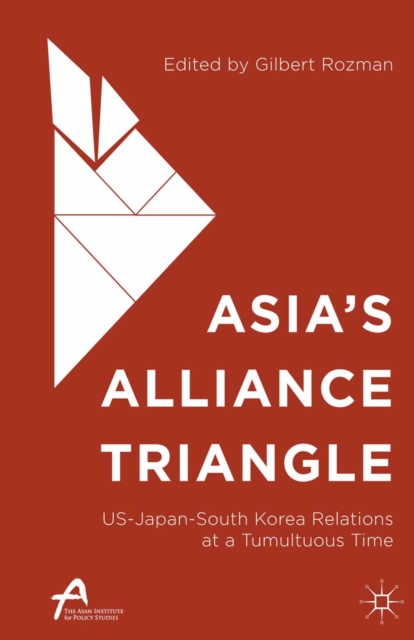 Asia's Alliance Triangle : US-Japan-South Korea Relations at a Tumultuous Time, PDF eBook