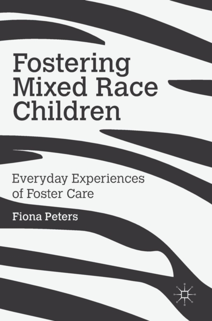Fostering Mixed Race Children : Everyday Experiences of Foster Care, Hardback Book