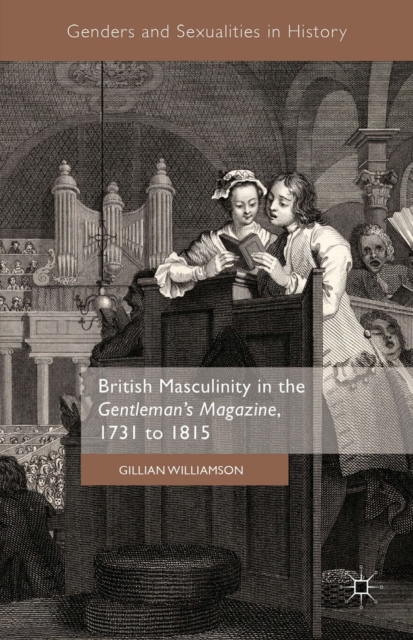 British Masculinity in the 'Gentleman's Magazine', 1731 to 1815, PDF eBook