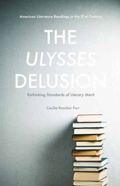 The Ulysses Delusion : Rethinking Standards of Literary Merit, PDF eBook