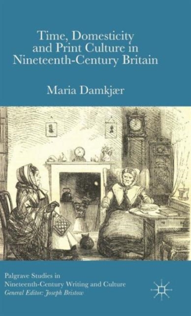 Time, Domesticity and Print Culture in Nineteenth-Century Britain, Hardback Book