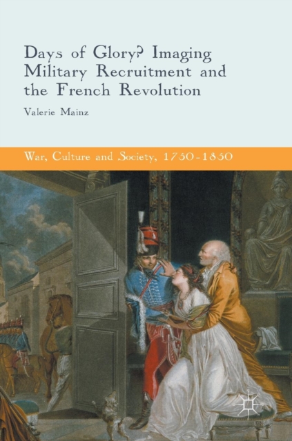 Days of Glory? : Imaging Military Recruitment and the French Revolution, Hardback Book