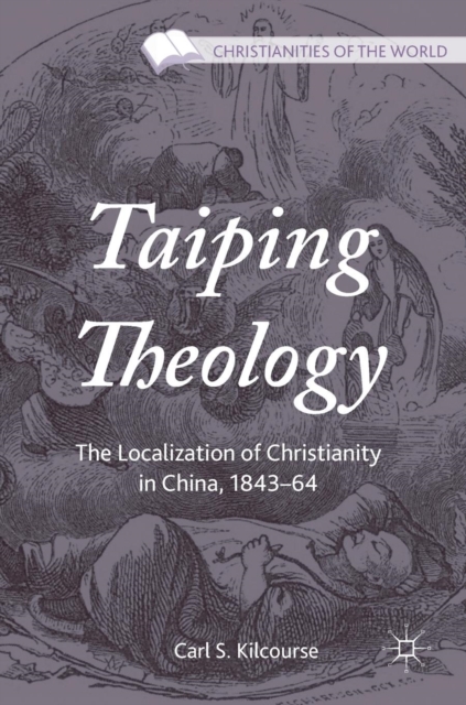Taiping Theology : The Localization of Christianity in China, 1843-64, Hardback Book