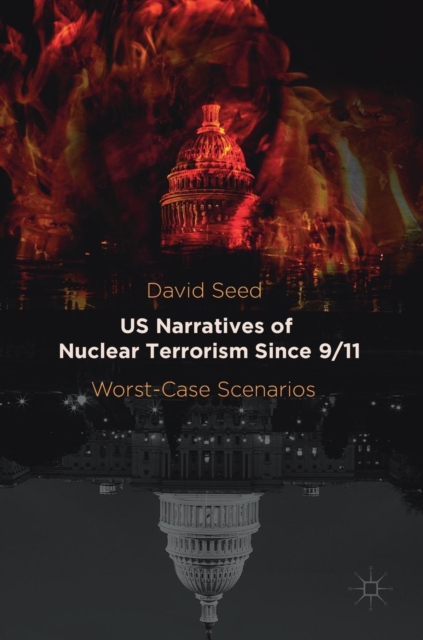 US Narratives of Nuclear Terrorism Since 9/11 : Worst-Case Scenarios, Hardback Book