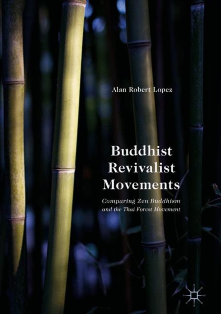Buddhist Revivalist Movements : Comparing Zen Buddhism and the Thai Forest Movement, Hardback Book