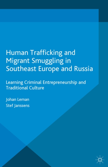 Human Trafficking and Migrant Smuggling in Southeast Europe and Russia : Learning Criminal Entrepreneurship and Traditional Culture, PDF eBook