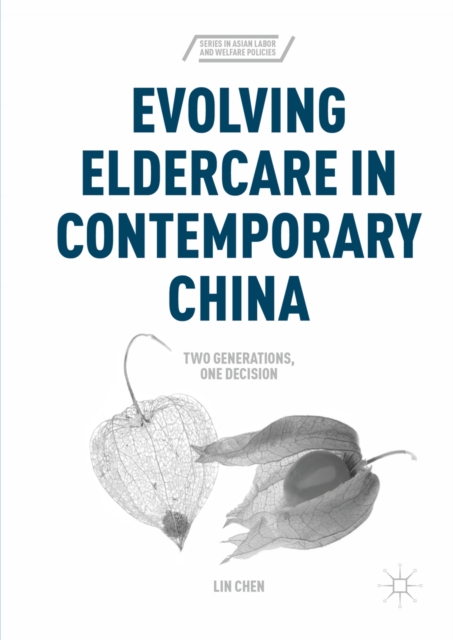 Evolving Eldercare in Contemporary China : Two Generations, One Decision, PDF eBook