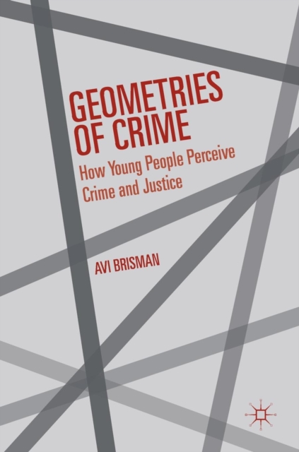 Geometries of Crime : How Young People Perceive Crime and Justice, Hardback Book