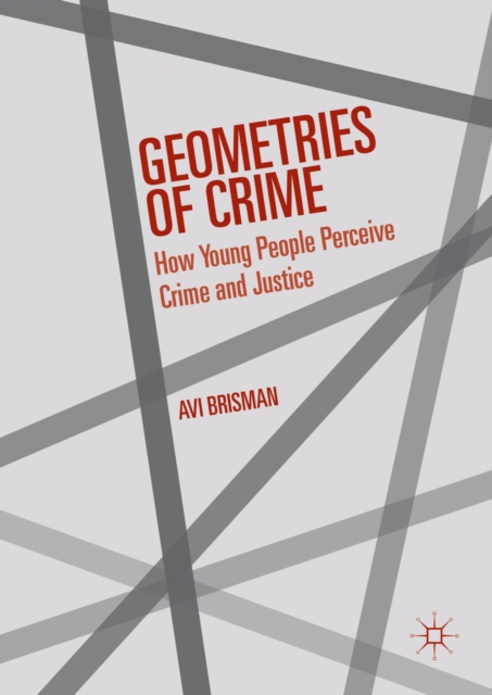 Geometries of Crime : How Young People Perceive Crime and Justice, PDF eBook