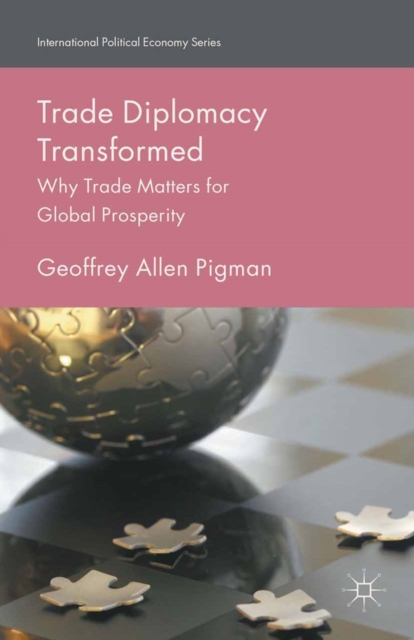 Trade Diplomacy Transformed : Why Trade Matters for Global Prosperity, PDF eBook